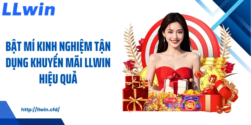 Bật mí kinh nghiệm tận dụng khuyến mãi LLWIN hiệu quả